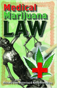 Title: Medical Marijuana Law, Author: Richard Glen Boire