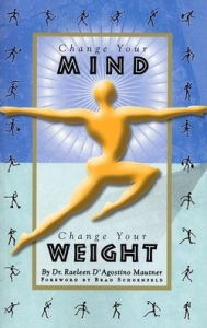 Title: Change Your Mind, Change Your Weight, Author: Raeleen D'Agostino Mautner
