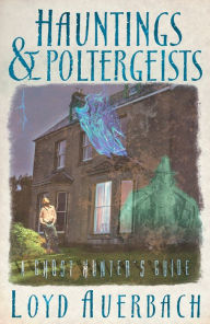 Title: Hauntings and Poltergeists: A Ghost Hunter's Guide, Author: Loyd Auerbach