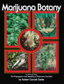 Marijuana Botany: An Advanced Study: The Propagation and Breeding of Distinctive Cannabis