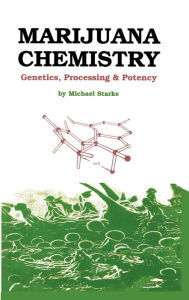 Title: Marijuana Chemistry: Genetics, Processing, Potency, Author: Michael Starks