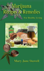 Title: Marijuana Recipes and Remedies for Healthy Living, Author: Mary Jane Stawell