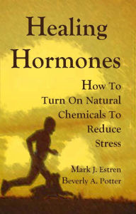 Title: Healing Hormones: How To Turn On Natural Chemicals to Reduce Stress, Author: Mark James Estren