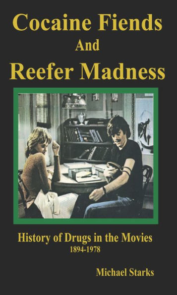 Cocaine Fiends and Reefer Madness: An Illustrated History of Drugs in the Movies 1894-1978