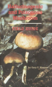 Title: Hallucinogenic and Poisonous Mushroom Field Guide, Author: Gary P. Menser