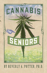 Title: Cannabis for Seniors, Author: Beverly A. Potter Ph.D.