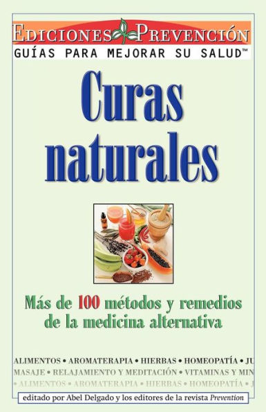 Curas Naturales: Mas de 100 metodos y remedios de la medicina alternativa