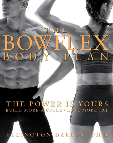 The Bowflex Body Plan: Power is Yours - Build More Muscle, Lose Fat