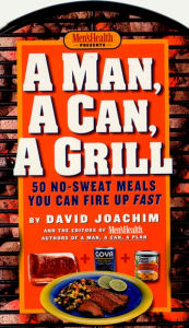 Title: A Man, a Can, a Grill: 50 No-Sweat Meals You Can Fire Up Fast: A Cookbook, Author: David Joachim