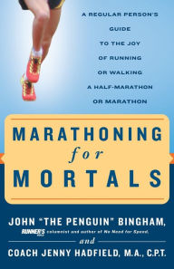 Title: Marathoning for Mortals: A Regular Person's Guide to the Joy of Running or Walking a Half-Marathon or Marathon, Author: John Bingham