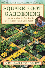 Title: Square Foot Gardening: A New Way to Garden in Less Space with Less Work, Author: Mel Bartholomew