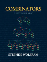 Title: Combinators: A Centennial View, Author: Stephen Wolfram