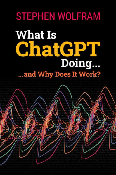 What Is ChatGPT Doing: ... and Why Does It Work?