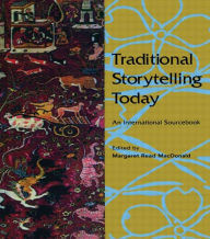 Title: Traditional Storytelling Today: An International Sourcebook / Edition 1, Author: Margaret Read MacDonald