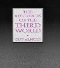 Title: The Resources of the Third World / Edition 1, Author: Guy Arnold