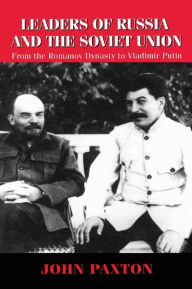 Title: Leaders of Russia and the Soviet Union: From the Romanov Dynasty to Vladimir Putin / Edition 1, Author: John Paxton