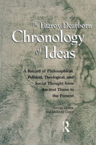 Title: Fitzroy Dearborn Chronology of Ideas: A Record of Philosophical, Political, Theological and Social Thought from Ancient Times to the Present, Author: Melinda Corey