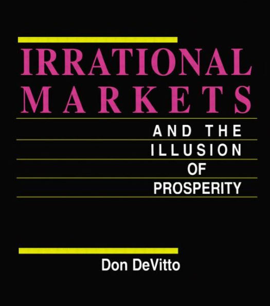 Irrational Markets and the Illusion of Prosperity / Edition 1