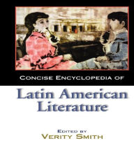 Title: Concise Encyclopedia of Latin American Literature / Edition 1, Author: Verity Smith