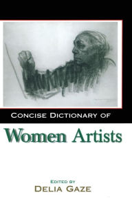 Title: Concise Dictionary of Women Artists / Edition 1, Author: Delia Gaze