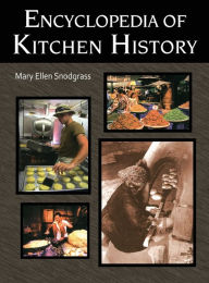 Title: Encyclopedia of Kitchen History / Edition 1, Author: Mary Ellen Snodgrass