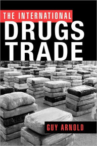 Title: The International Drugs Trade / Edition 1, Author: Guy Arnold