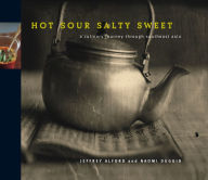 Title: Hot, Sour, Salty, Sweet: A Culinary Journey Through Southeast Asia, Author: Jeffrey Alford