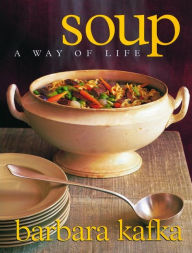 Title: Soup: A Way of Life, Author: Barbara Kafka