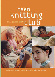 Title: Teen Knitting Club: Chill Out and Knit, Author: Jennifer Wenger