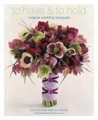 Title: To Have and To Hold: Magical Wedding Bouquets, Author: Avi Adler