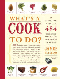 Title: What's a Cook to Do?: An Illustrated Guide to 484 Essential Tips, Techniques, and Tricks, Author: James Peterson