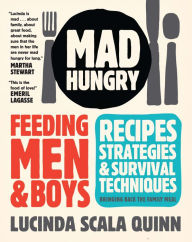 Title: Mad Hungry: Feeding Men and Boys, Author: Lucinda Scala Quinn