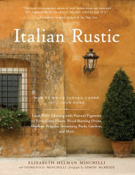 Title: Italian Rustic: How to Bring Tuscan Charm into Your Home, Author: Elizabeth Helman Minchilli