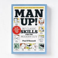 Title: Man Up!: 367 Classic Skills for the Modern Guy, Author: Paul O'Donnell