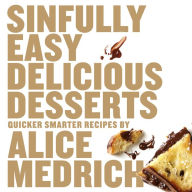 Title: Sinfully Easy Delicious Desserts, Author: Alice Medrich