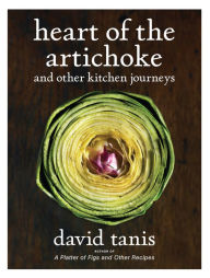 Title: Heart of the Artichoke and Other Kitchen Journeys, Author: David Tanis