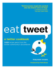 Title: Eat Tweet: 1,020 Recipe Gems from the Twitter Community's @cookbook, Author: Maureen Evans