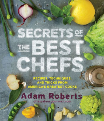 Secrets Of The Best Chefs Recipes Techniques And Tricks From Americas Greatest Cookshardcover - 