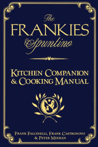 Title: The Frankies Spuntino Kitchen Companion & Cooking Manual, Author: Frank Castronovo