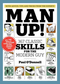 Title: Man Up!: 367 Classic Skills for the Modern Guy, Author: Paul O'Donnell