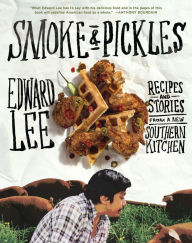 Title: Smoke and Pickles: Recipes and Stories from a New Southern Kitchen, Author: Edward Lee