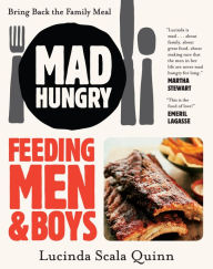 Title: Mad Hungry: Feeding Men and Boys, Author: Lucinda Scala Quinn