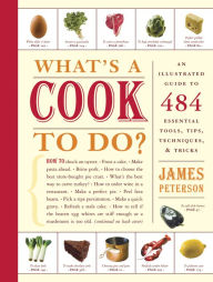 Title: What's a Cook to Do?: An Illustrated Guide to 484 Essential Tips, Techniques, and Tricks, Author: James Peterson