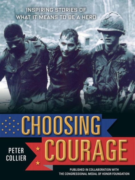 Choosing Courage: Inspiring Stories of What It Means to Be a Hero by ...