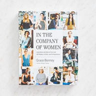 Read books online free download full book In the Company of Women: Inspiration and Advice from over 100 Makers, Artists, and Entrepreneurs PDF by Grace Bonney (English literature) 9781579659813