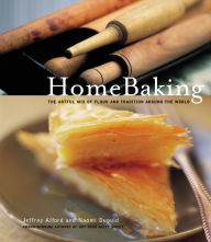 Title: HomeBaking: The Artful Mix of Flour and Tradition Around the World, Author: Jeffrey Alford