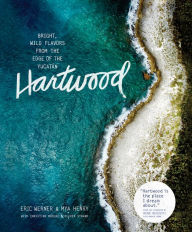 Title: Hartwood: Bright, Wild Flavors from the Edge of the Yucatán, Author: Eric Werner