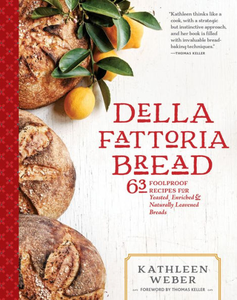 Della Fattoria Bread: 63 Foolproof Recipes for Yeasted, Enriched & Naturally Leavened Breads