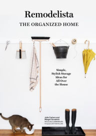 Title: Remodelista: The Organized Home: Simple, Stylish Storage Ideas for All Over the House, Author: Julie Carlson