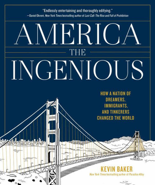 America the Ingenious: How a Nation of Dreamers, Immigrants, and Tinkerers Changed World